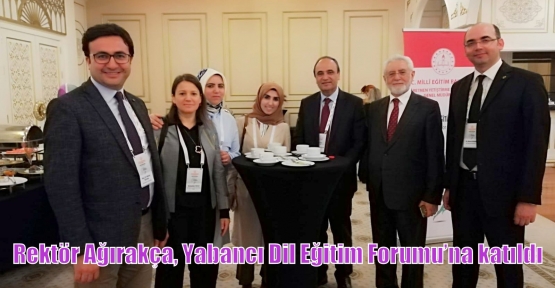 Rektör Ağırakça, Yabancı Dil Eğitim Forumu’na katıldı