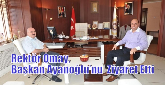Rektör Omay, Başkan Ayanoğlu’nu  Ziyaret Etti