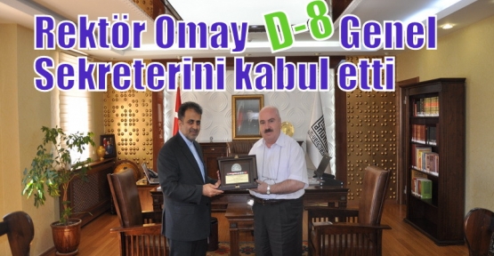 Rektör Omay D-8 Genel Sekreterini kabul etti
