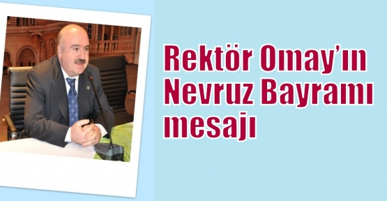 Rektör Omay’ın Nevruz Bayramı mesajı