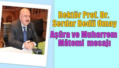 Rektör Prof. Dr. Serdar Bedii Omay’ın “Aşûra ve Muharrem Mâtemi ” mesajı