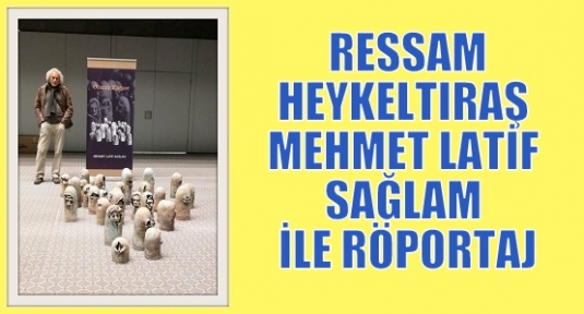 RESSAM-HEYKELTIRAŞ MEHMET LATİF SAĞLAM İLE RÖPORTAJ