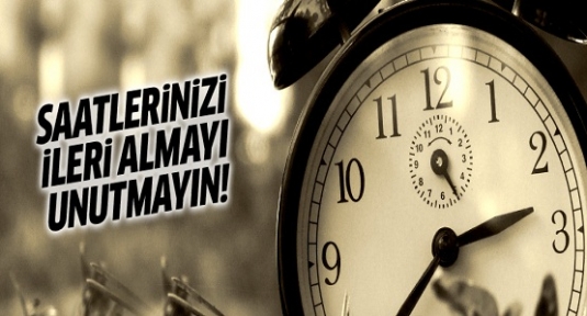 Saatlerinizi ileri almayı unutmayın