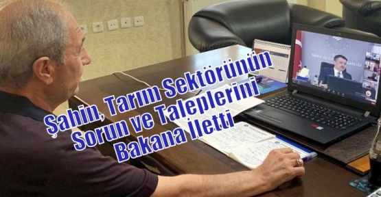 Şahin, Tarım Sektörünün Sorun ve Taleplerini Bakana İletti