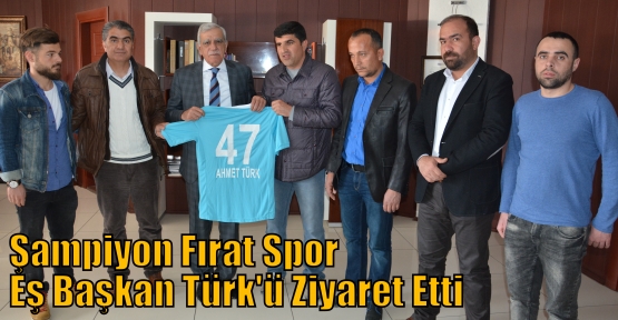 Şampiyon Fırat Spor Eş Başkan Türk'ü Ziyaret Etti