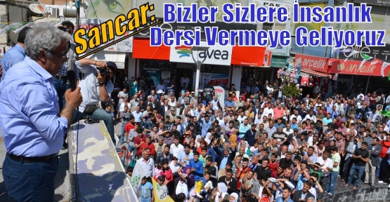 Sancar: Bizler Sizlere İnsanlık Dersi Vermeye Geliyoruz