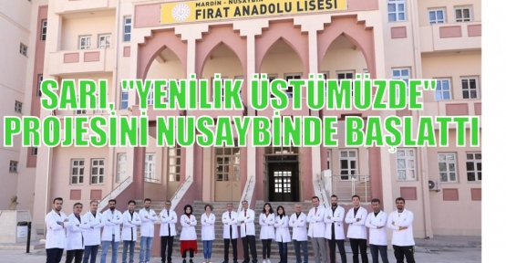 SARI, “YENİLİK ÜSTÜMÜZDE“ PROJESİNİ NUSAYBİNDE BAŞLATTI