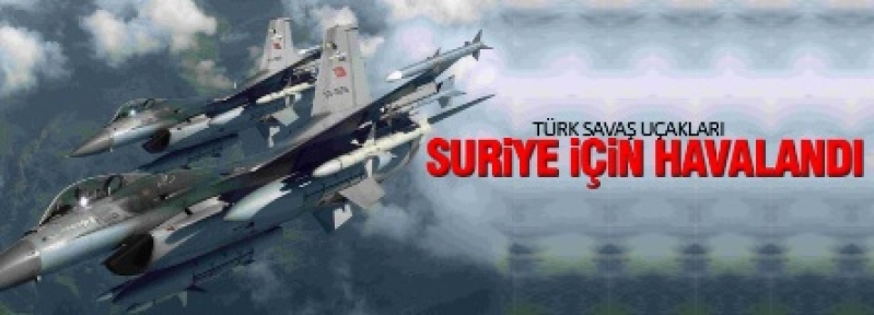 Savaş uçakları Suriye için havalandı