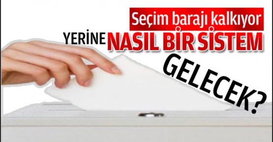 Seçim barajı kalkıyor, yerine gelecek sistem