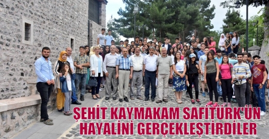 ŞEHİT KAYMAKAM  SAFİTÜRK'ÜN HAYALİNİ GERÇEKLEŞTİRDİLER