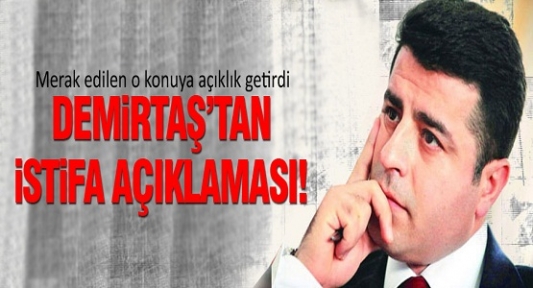 Selahattin Demirtaş'tan istifa açıklaması!
