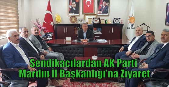 Sendikacılardan Ak Parti Mardin İl Başkanlığı’na Ziyaret