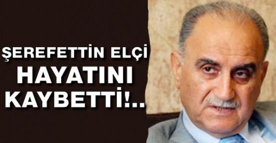 Şerafettin Elçi Vefat etti.