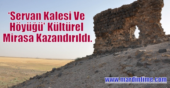 ‘Servan Kalesi Ve Höyüğü’ Kültürel Mirasa Kazandırıldı.