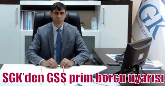 SGK’den GSS prim borcu uyarısı