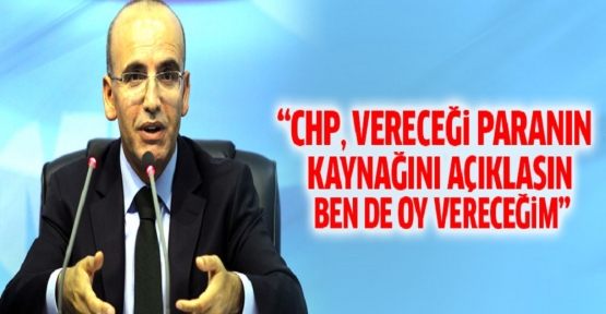 Şimşek: Dağıtacakları paranın kaynağını açıklasınlar CHP'ye oy vereceğim