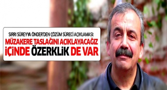 Sırrı Süreyya Önder: Müzakere taslağında özerklik de var
