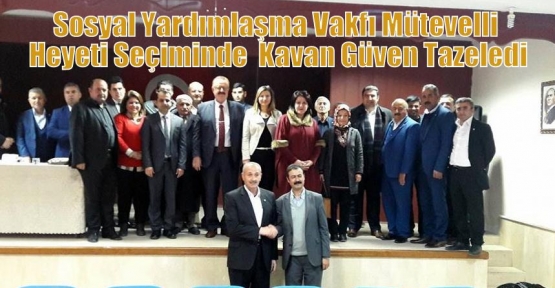 Sosyal Yardımlaşma Vakfı Mütevelli Heyeti Seçiminde  Kavan Güven Tazeledi