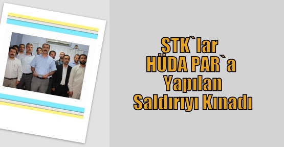 STK`lar HÜDA PAR`a Yapılan Saldırıyı Kınadı