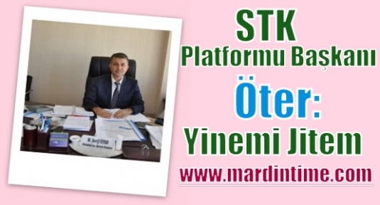  STK.Platformu Başkanı Öter :  Yinemi Jitem