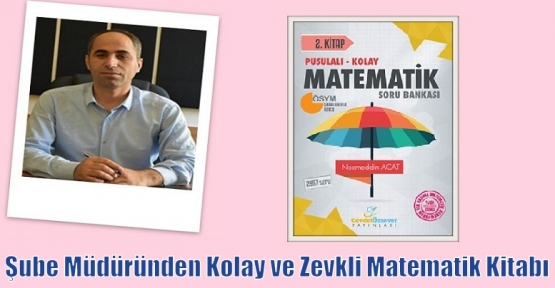 Şube Müdüründen Kolay ve Zevkli Matematik Kitabı