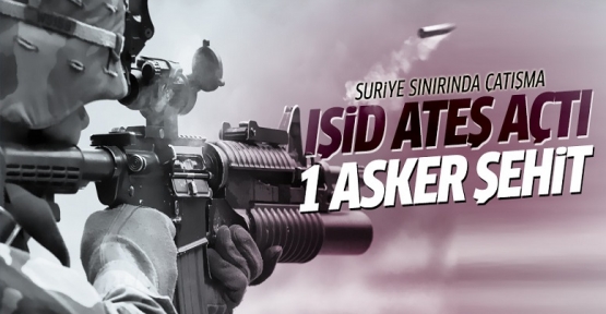 Suriye tarafından askere ateş açıldı: 1 asker şehit