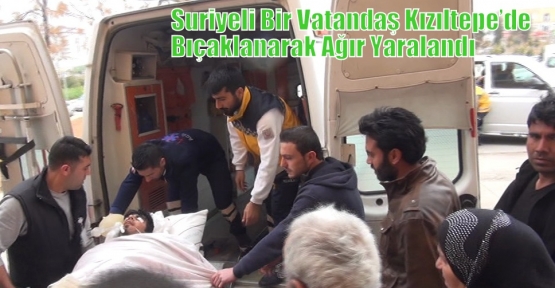 Suriyeli Bir Vatandaş Kızıltepe’de  Bıçaklanarak Ağır Yaralandı