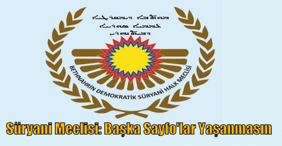 Süryani Meclisi: Başka Sayfo'lar Yaşanmasın