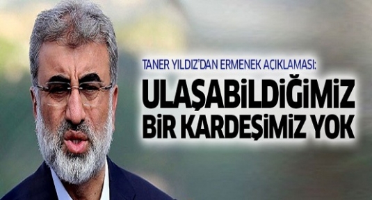 Taner Yıldız: Şu anda ulaşabildiğimiz bir kardeşimiz yok