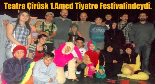 TEATRA ÇÎRÛSK 1.AMED TÎYATRO FESTÎVALÎNDEYDÎ.