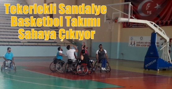 Tekerlekli Sandalye Basketbol Takımı Sahaya Çıkıyor