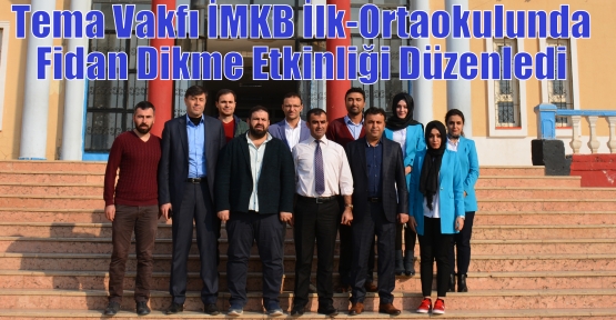 Tema Vakfı İMKB İlk-Ortaokulunda Fidan Dikme Etkinliği Düzenledi 