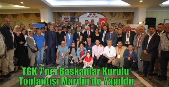 TGK 7'nci Başkanlar Kurulu Toplantısı Mardin'de Yapıldıı