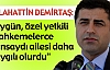 Demirtaş'a göre PKK mahkemeden daha güvenli