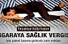 SİGARAYA SAĞLIK VERGİSİ