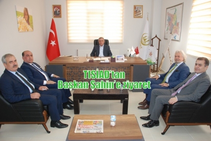 TISİAD’tan Başkan Şahin’e ziyaret