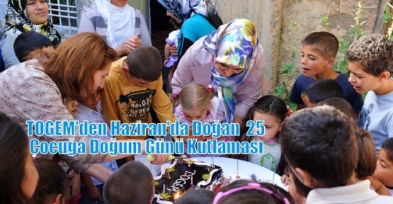 TOGEM'den Haziran'da Doğan  25 Çocuğa Doğum Günü Kutlaması