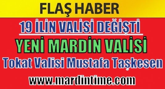 Tokat Valisi Mustafa Taşkesen Mardin Valisi Oldu