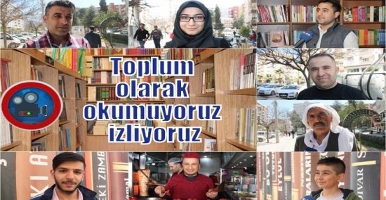 Toplum olarak okumuyoruz izliyoruz