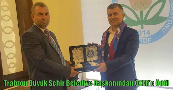 Trabzon Büyük Şehir Belediye Başkanından ÖTER’e Ödül