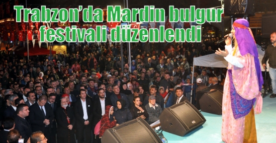 Trabzon’da Mardin bulgur festivali düzenlendi