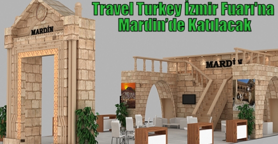 Travel Turkey İzmir Fuarı'na Mardin’de Katılacak