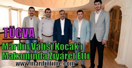 TÜGVA Heyeti Vali Koçak’ı Makamında  Ziyaret Etti