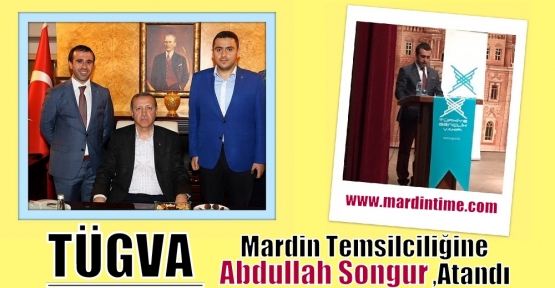 TÜGVA Mardin Temsilciliğine Abdullah Songur,Atandı