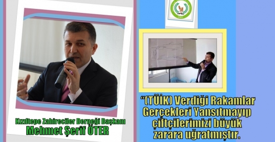 (TÜİK) gerçek üretim miktarlarının çok altında rakamlar belirlemesi çiftçilerimizi büyük zarara uğratmıştır