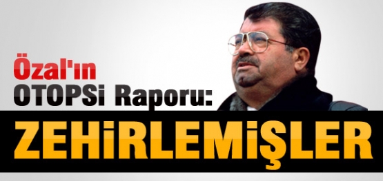 TURGUT ÖZAL'IN ŞOK OTOPSİ RAPORU