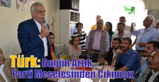 Türk: Bugün Artık Parti Meselesinden Çıkmışız