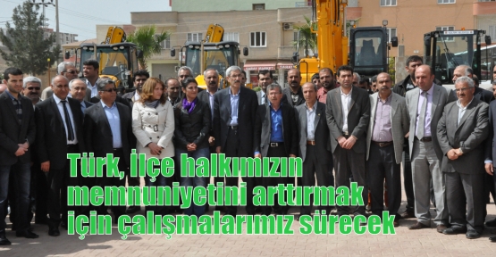 Türk, İlçe halkımızın memnuniyetini arttırmak için çalışmalarımız sürecek