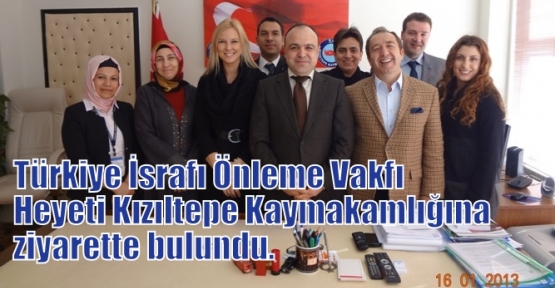 Türkiye İsrafı Önleme Vakfı Mütevelli Heyeti Kızıltepe Kaymakamlığına  ziyaretinde bulundu. 