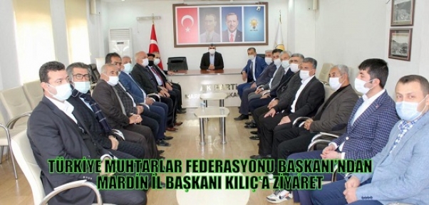 TÜRKİYE MUHTARLAR FEDERASYONU BAŞKANI’NDAN MARDİN İL BAŞKANI KILIÇ’A ZİYARET 